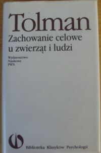 Zdjęcie nr 1 okładki Tolman Edward C. Zachowanie celowe u zwierząt i ludzi. /Biblioteka Klasyków Psychologii /.