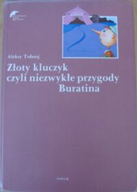 Miniatura okładki Tołstoj Aleksy /przekł. J. Tuwim/ Złoty kluczyk, czyli niezwykłe przygody pajacyka Buratino.