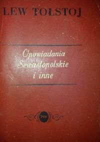 Miniatura okładki Tołstoj Lew Opowiadania sewastopolskie i inne. /Z pism Lwa Tołstoja/