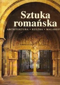 Miniatura okładki Toman Rolf /red./ Sztuka romańska. Architektura. Rzeźba. Malarstwo.  