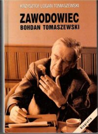 Zdjęcie nr 1 okładki Tomaszewski Krzysztof Logan Zawodowiec. Bohdan Tomaszewski. Na podstawie opowiadań ojca.