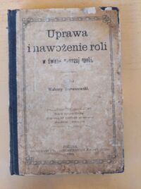 Miniatura okładki Tomaszewski Walenty Uprawa i nawożenie roli w świetle nowszej nauki.