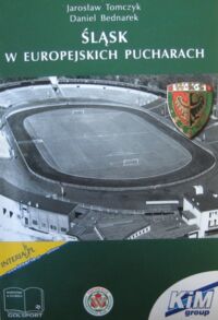 Miniatura okładki Tomczyk Jarosław, Bednarek Daniel Śląsk w europejskich pucharach. /Era Pucharów 2/