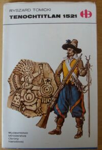 Miniatura okładki Tomicki Ryszard Tenochtitlan 1521. /Historyczne Bitwy/