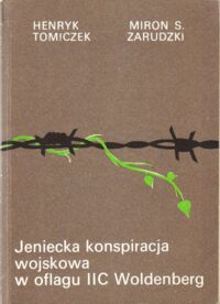 Miniatura okładki Tomiczek Henryk, Zarudzki Miron S. Jeniecka konspiracja wojskowa w oflagu IIC Woldenberg.