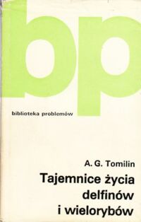 Miniatura okładki Tomilin A.G. Tajemnie życia delfinów i wielorybów. /Biblioteka problemów, tom 177/