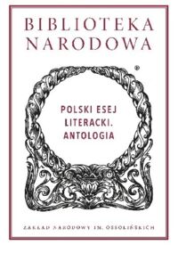 Miniatura okładki Tomkowski Jan Polskie esej literacki. Antologia. /Ser.I Nr 329./