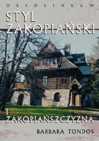 Miniatura okładki Tondos Barbara Styl zakopiański i zakopiańszczyzna. /Nasze Pamiątki i Krajobrazy/