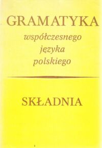 Miniatura okładki Topolińska Zuzanna /red./ Składnia. /Gramatyka współczesnego języka polskiego. Składnia-Morfologia-Fonologia/