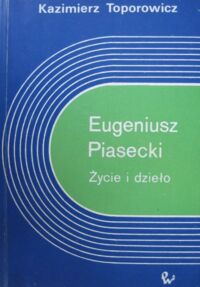 Miniatura okładki Toporowicz Kazimierz Eugeniusz Piasecki. Życie i dzieło.