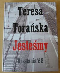 Zdjęcie nr 1 okładki Torańska Teresa Jesteśmy. Rozstania 68.