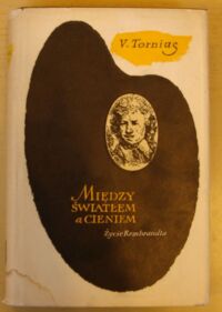 Zdjęcie nr 1 okładki Tornius Valerian Między światłem a cieniem. Życie Rembrandta.