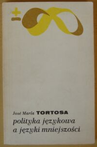 Zdjęcie nr 1 okładki Tortosa Jose Maria Polityka językowa a języki mniejszości. Od Wieży Babel do daru języków. /Biblioteka Myśli Współczesnej/