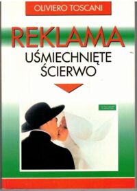 Miniatura okładki Toscani Oliviero Reklama. Uśmiechnięte ścierwo.