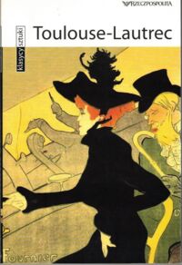 Miniatura okładki  Toulouse-Lautrec. /Klasycy Sztuki/