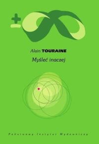 Miniatura okładki Touraine Alain Myśleć inaczej. /Biblioteka Myśli Współczesnej/