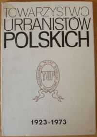 Miniatura okładki  Towarzystwo Urbanistów Polskich 1923-1973.