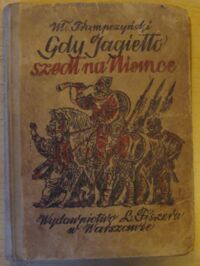 Miniatura okładki Trąmpczyński Włodzimierz Gdy Jagiełło szedł na Niemce... Powieść historyczna dla młodzieży.