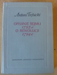 Zdjęcie nr 2 okładki Trębicki Antoni Opisanie sejmu ekstraordynaryjnego roku 1793 w Grodnie * O rewolucji roku 1794.
/Biblioteka Pamiętników Polskich i Obcych/