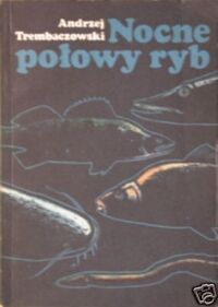 Miniatura okładki Trembaczowski Andrzej Nocne połowy ryb. 