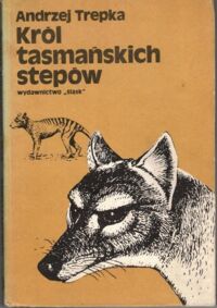 Miniatura okładki Trepka Andrzej Król tasmańskich stepów i inne opowieści ze świata ludzi i zwierząt.