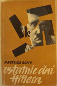 Miniatura okładki Trevor-Roper H.R. Ostatnie dni Hitlera.