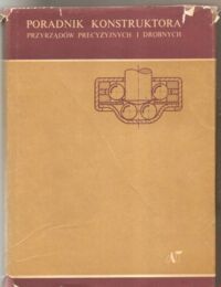 Miniatura okładki Tryliński Władysław /kier./ Poradnik konstruktora przyrządów precyzyjnych i drobnych.