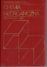 Zdjęcie nr 1 okładki Trzebiatowski Włodzimierz Chemia nieorganiczna. Podręcznik chemii ogólnej i nieorganicznej dla wydziałów chemicznych politechnik i uniwersytetów.