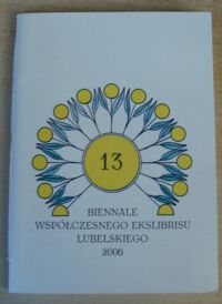 Miniatura okładki  Trzynaste Biennale Współczesnego Ekslibrisu Lubelskiego 2006. Katalog wystawy listopad/grudzień 2006.