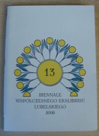 Miniatura okładki  Trzynaste Biennale Współczesnego Ekslibrisu Lubelskiego 2006. Katalog wystawy listopad/grudzień 2006.