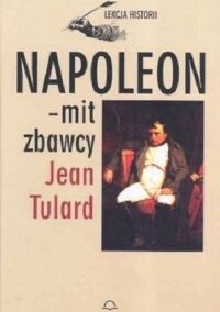 Miniatura okładki Tulard Jean Napoleon - mit zbawcy. /Lekcja histroii/
