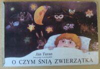 Miniatura okładki Turan Jan /tekst polski: Kuciński Leon/ O czym śnią zwierzątka.