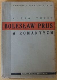 Miniatura okładki Turey Klara Bolesław Prus a romantyzm. /Badania Literackie Tom VIII/