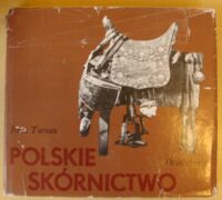 Miniatura okładki Turnau Irena Polskie skórnictwo. /Polskie Rzemiosło i Polski Przemysł/