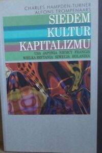 Miniatura okładki Turner-Hampden Charles Trompenaars Alfons Siedem kultur kapitalizmu. Usa, Japonia, Niemcy, Francja, Wielka Brytania, Szwecja, Holandia. 