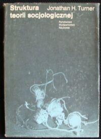 Zdjęcie nr 1 okładki Turner Jonathan H. Struktura teorii socjologicznej.