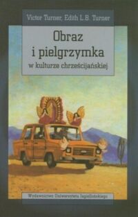 Miniatura okładki Turner Victor, Turner Edith Obraz i pielgrzymka w kulturze chrześcijańskiej. /Seria Cultura/