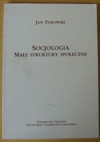 Zdjęcie nr 1 okładki Turowski Jan Socjologia. Małe struktury społeczne. /Źródła i monografie 141/