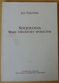 Miniatura okładki Turowski Jan Socjologia. Małe struktury społeczne. /Źródła i monografie 141/