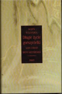 Miniatura okładki Tuszyńska Agata Długie życie gorszycielki. Losy i świat Ireny Krzywickiej.