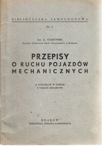 Miniatura okładki Tuszyński A. Przepisy o ruchu pojazdów mechanicznych. 21 rysunków w tekście. 2 tablice kolorowe. /Biblioteczka Samochodowa. Nr. 1/