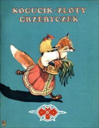 Miniatura okładki Tuwim Irena /przeł./ Kogucik - złoty grzebyczek. Rosyjska bajka ludowa w adaptacji Aleksego Tołstoja.