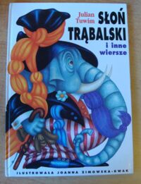 Miniatura okładki Tuwim Julian /ilustr. Joanna Zimowska-Kwak/ Słoń Trąbalski i inne wiersze.