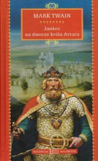Miniatura okładki Twain Mark Jankes na dworze króla Artura. /Kolekcja Hachette 52/