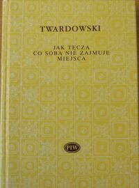 Miniatura okładki Twardowski Jan Jak tęcza, co sobą nie zajmuje miejsca. Wybór wierszy. /Biblioteka Poetów/