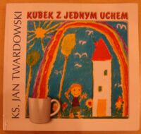 Miniatura okładki Twardowski Jan Kubek z jednym uchem.