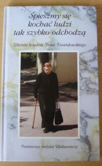 Miniatura okładki Twardowski Jan Śpieszmy się kochać ludzi, tak szybko odchodzą. Wiersze księdza Jana Twardowskiego.