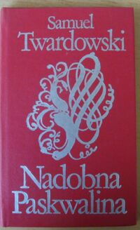 Miniatura okładki Twardowski Samuel /oprac. J. Ślaski/ Nadobna Paskwalina, z hiszpańskiego w świeżo w polski przemieniona ubiór. /Biblioteka Klasyki Polskiej i Obcej/