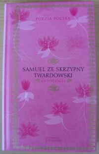 Miniatura okładki Twardowski Samuel ze Skrzypny Antologia. /Poezja Polska. Tom 80/
