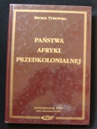 Miniatura okładki Tymowski Michał Państwa Afryki Przedkolonialnej. /Monografie FNP/